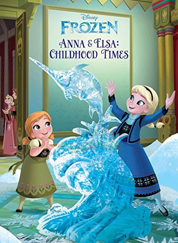 Anna & Elsa: Childhood Times Anna & Elsa: Childhood Times